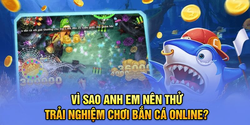 Vì sao anh em nên thẻ trải nghiệm chơi bắn cá online?